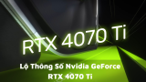 Lộ thông số Nvidia GeForce RTX 4070 Ti trên cơ sở dữ liệu OpenCL của Geekbench