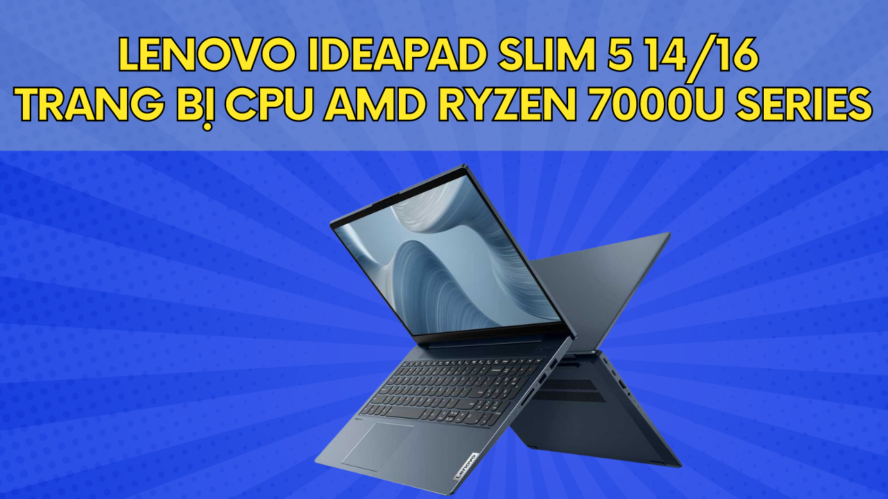 Laptop Lenovo IdeaPad Slim 5 14/16 sẽ được trang bị CPU AMD Ryzen 7000U Series 8372