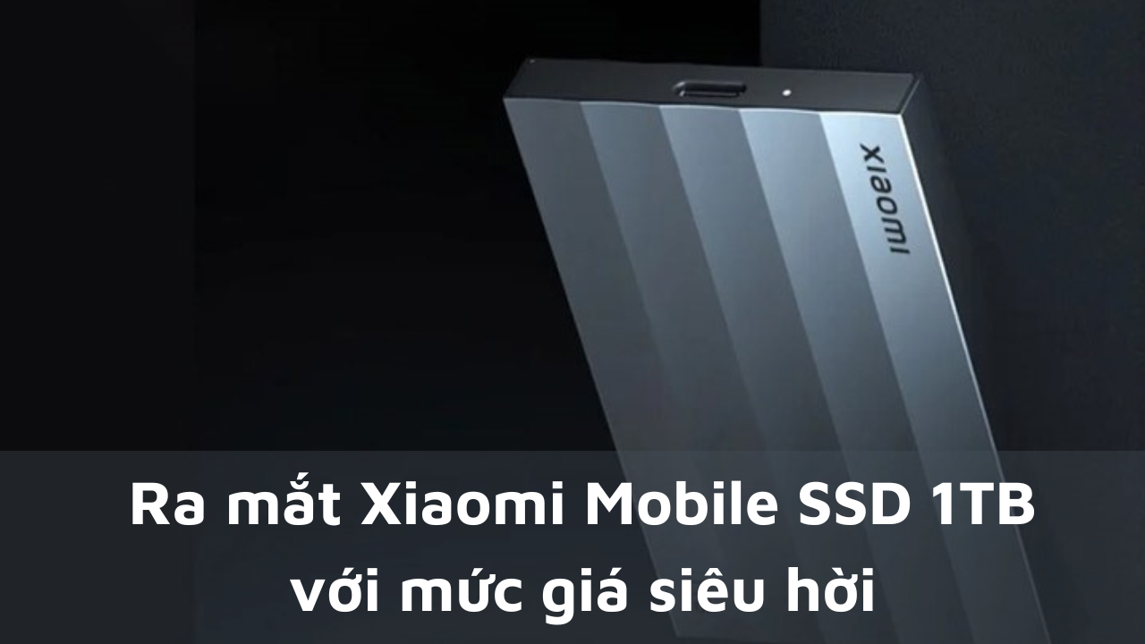 Ra mắt Xiaomi Mobile SSD 1TB với mức giá siêu hời 8248