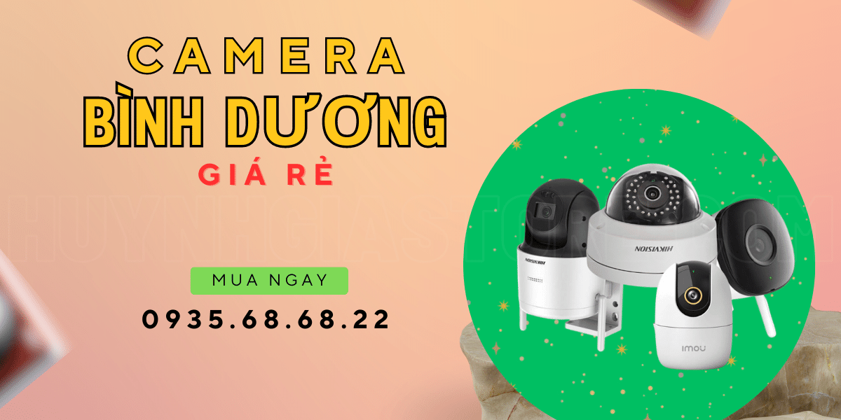 Camera Bình Dương chính hãng, giá rẻ, bảo hành lên tới 2+ năm
